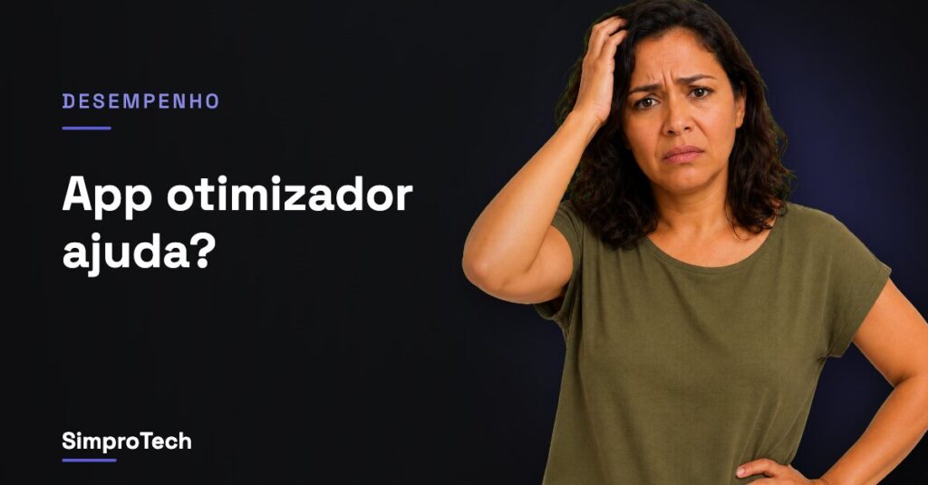 App otimizador ajuda?