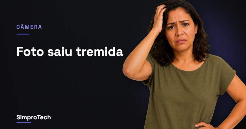 Por que as fotos saem tremidas