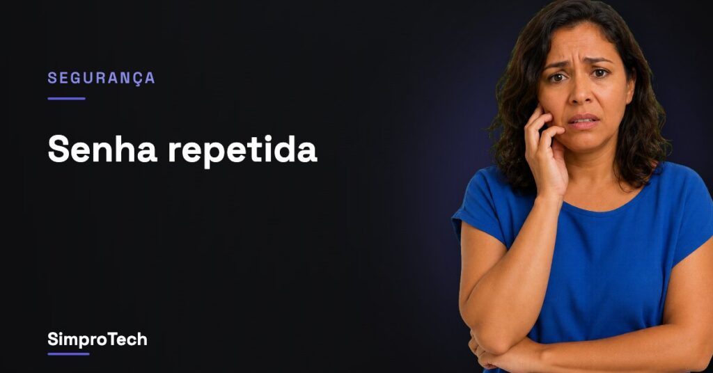 Usar a mesma senha em tudo